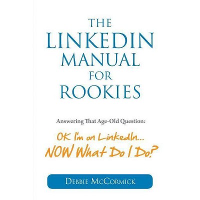 The LinkedIn Manual for Rookies - by  Debbie McCormick (Paperback)