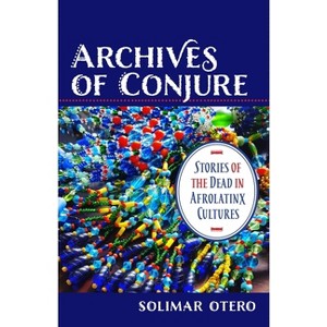 Archives of Conjure - (Gender, Theory, and Religion) by  Solimar Otero (Paperback) - 1 of 1