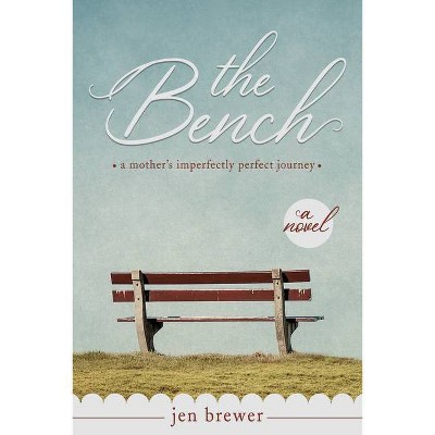 The Bench - by  Jen Brewer (Paperback)