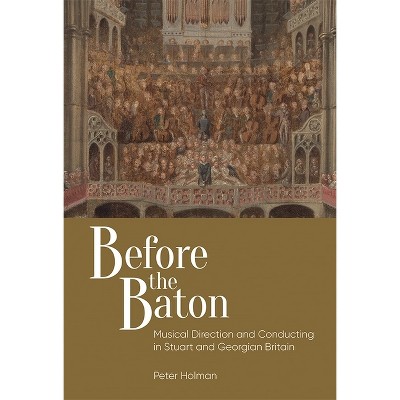 Before the Baton - (Music in Britain, 1600-2000) by  Peter Holman (Hardcover)