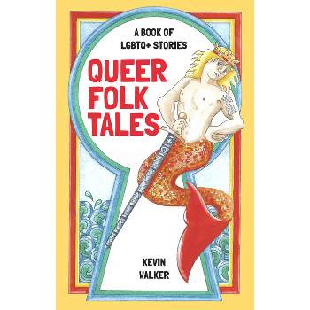 Queer Folk Tales - by  Kevin Walker (Hardcover)