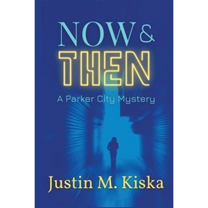 Now & Then - (A Parker City Mystery) by  Justin Kiska (Paperback) - 1 of 1