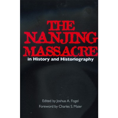 The Nanjing Massacre in History and Historiography - (Asia: Local Studies / Global Themes) by  Joshua A Fogel (Paperback)