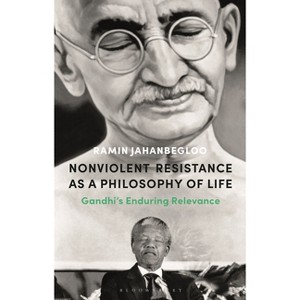 Nonviolent Resistance as a Philosophy of Life - by  Ramin Jahanbegloo (Hardcover) - 1 of 1
