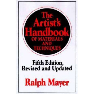 The Artist's Handbook of Materials and Techniques - (Reference) 5th Edition by  Ralph Mayer (Hardcover)
