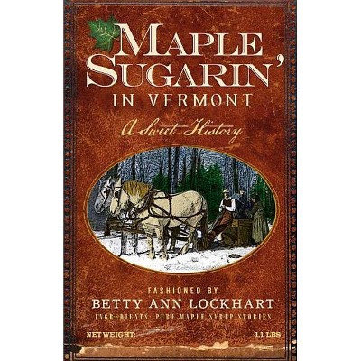 Maple Sugarin' in Vermont - by  Betty Ann Lockhart (Paperback)