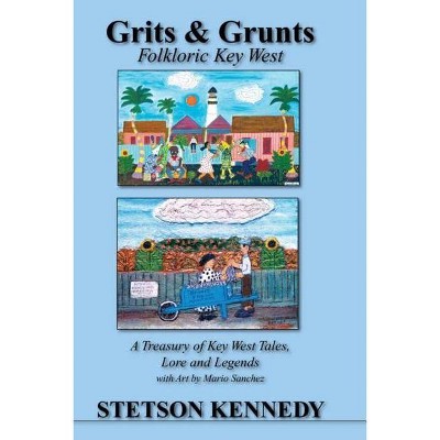 Grits & Grunts - by  Stetson Kennedy (Hardcover)