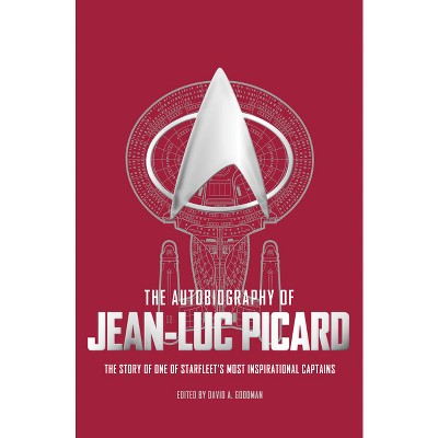 The Autobiography of Jean-Luc Picard - (Star Trek Autobiographies) by  David A Goodman (Paperback)