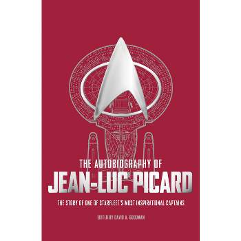 The Autobiography of Jean-Luc Picard - (Star Trek Autobiographies) by  David A Goodman (Paperback)