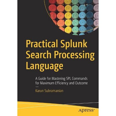 Practical Splunk Search Processing Language - by  Karun Subramanian (Paperback)