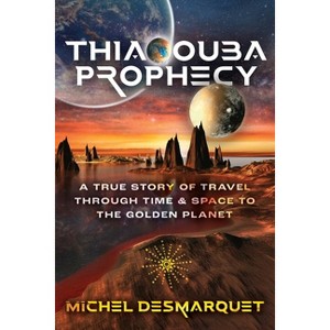 Thiaoouba Prophecy - 4th Edition by  Michel Desmarquet (Paperback) - 1 of 1