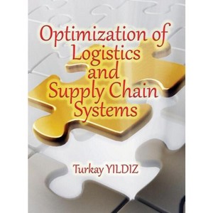 Optimization of Logistics and Supply Chain Systems - by  Turkay Yildiz (Hardcover) - 1 of 1