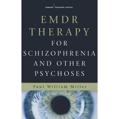 Emdr Therapy for Schizophrenia and Other Psychoses - by  Paul Miller (Paperback)