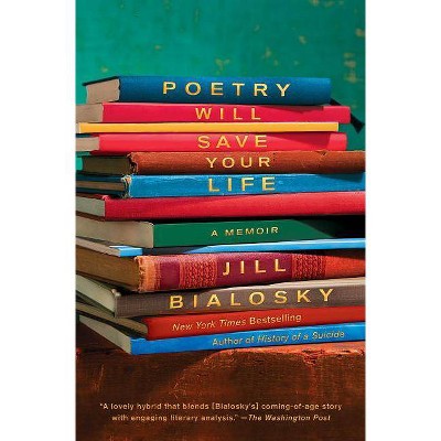 Poetry Will Save Your Life - by  Jill Bialosky (Paperback)