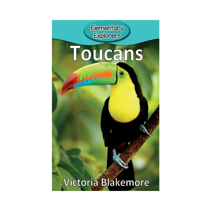 Toucans - (Elementary Explorers) by  Victoria Blakemore (Hardcover), 1 of 2