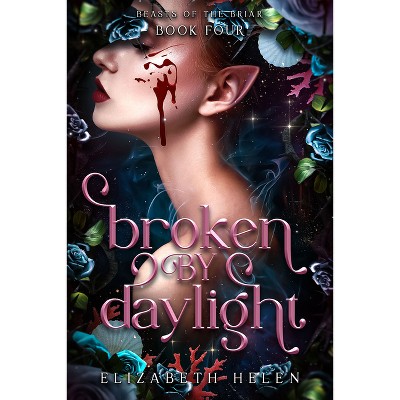 Broken by Daylight (Deluxe Edition) - (Beasts of the Briar) by  Elizabeth Helen (Paperback)