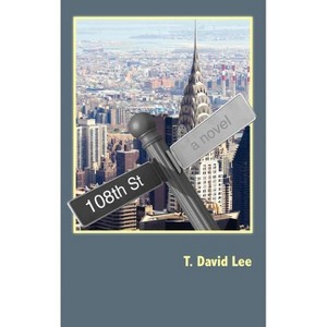 108th Street - by  T David Lee (Hardcover) - 1 of 1