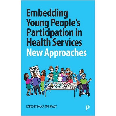 Embedding Young People's Participation in Health Services - by  Louca-Mai Brady (Paperback)