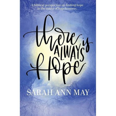 There Is Always Hope - by  Sarah Ann May (Paperback)