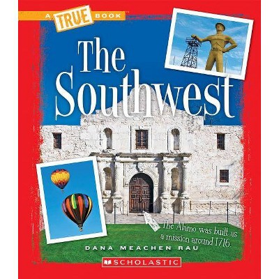 The Southwest (a True Book: The U.S. Regions) - (A True Book: The U.S. Regions) by  Dana Meachen Rau (Paperback)