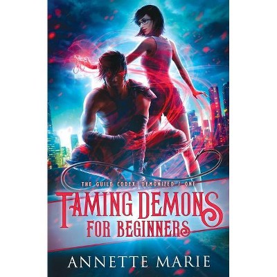 Taming Demons for Beginners - (The Guild Codex: Demonized) by  Annette Marie (Paperback)