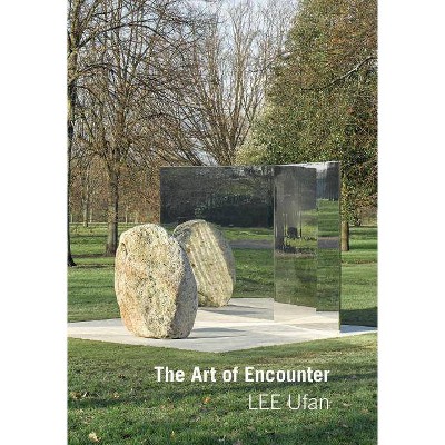 Lee Ufan: Art of Encounter - by  Hans Ulrich Obrist (Paperback)