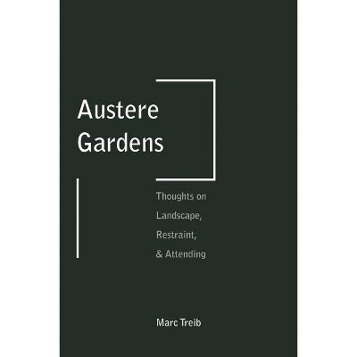 Austere Gardens - by  Marc Treib (Paperback)