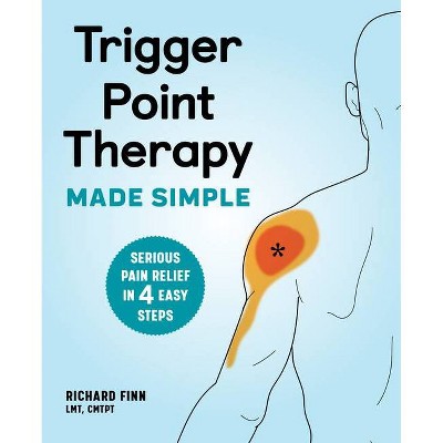 Trigger Point Therapy Made Simple - by  Richard Finn (Paperback)