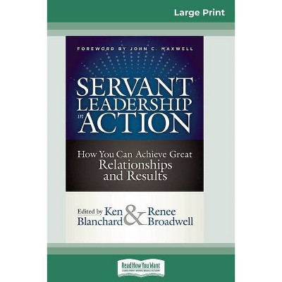 Servant Leadership in Action - Large Print by  Ken Blanchard & Renee Broadwell (Paperback)