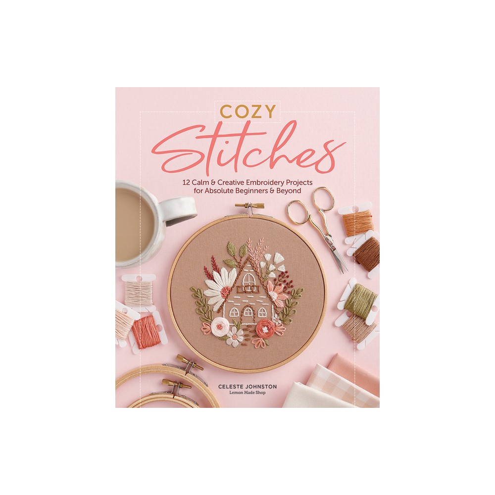 Cozy Stitches - by Celeste Johnston (Hardcover)