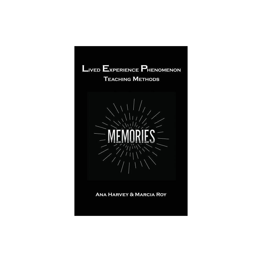 Lived Experience Phenomenon Teaching Methods - by Harvey Anna & Graffius Marcia (Paperback)