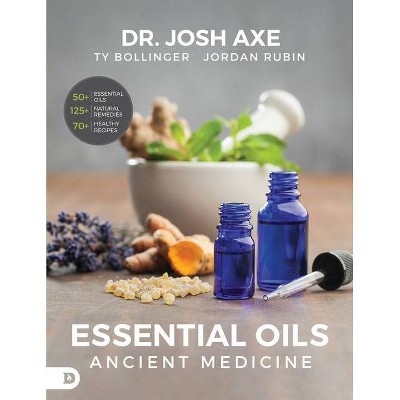 Essential Oils - by  Josh Axe & Jordan Rubin & Ty Bollinger (Paperback)