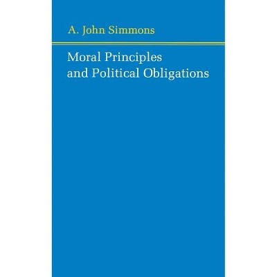 Moral Principles and Political Obligations - by  A John Simmons (Paperback)