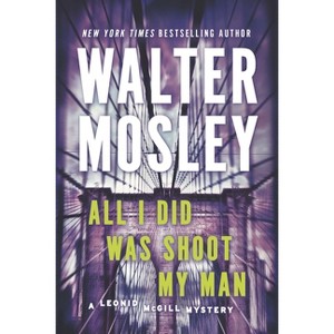 All I Did Was Shoot My Man - (Leonid McGill Mystery) by  Walter Mosley (Paperback) - 1 of 1
