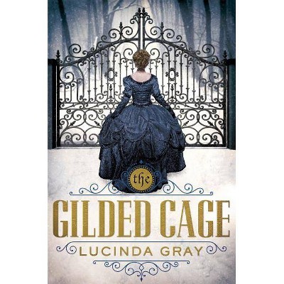 Gilded Cage - by  Lucinda Gray (Paperback)