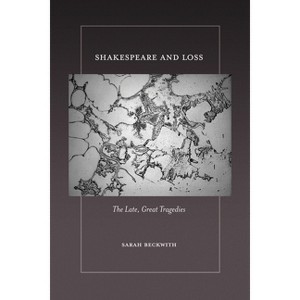 Shakespeare and Loss - by  Sarah Beckwith (Paperback) - 1 of 1