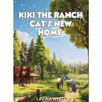 Kiki The Ranch Cat New Home - by  Lavina Wead (Hardcover)