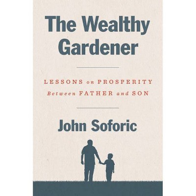 The Wealthy Gardener - by  John Soforic (Hardcover)