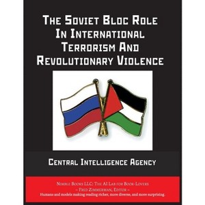 The Soviet Bloc Role In International Terrorism And Revolutionary Violence - by  Central Intelligence Agency (Paperback) - 1 of 1