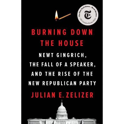  Burning Down the House - by  Julian E Zelizer (Hardcover) 