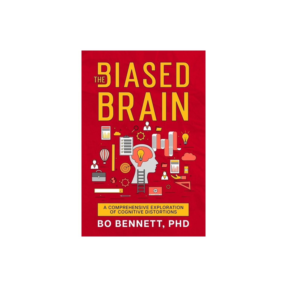 The Biased Brain - by Bo Bennett (Paperback)