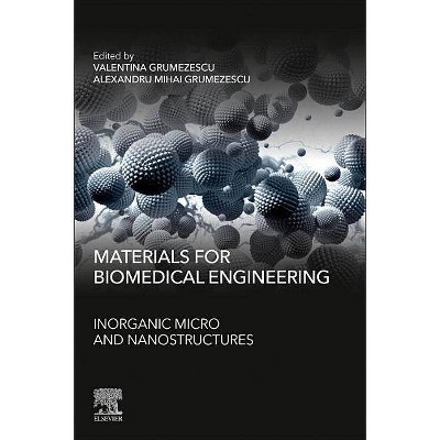 Materials for Biomedical Engineering - by  Valentina Grumezescu & Alexandru Mihai Grumezescu (Paperback)