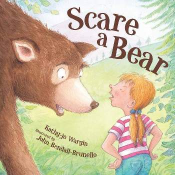 Scare a Bear - by  Kathy-Jo Wargin (Hardcover)