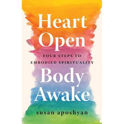 Heart Open, Body Awake - by  Susan Aposhyan (Paperback)