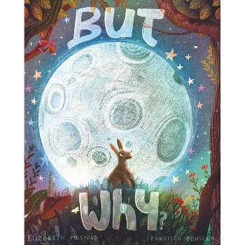 But Why? - by  Elizabeth Pulsford (Hardcover)
