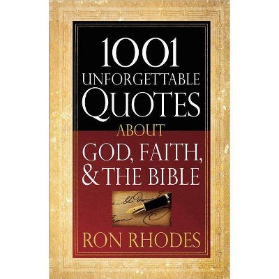 1001 Unforgettable Quotes about God, Faith, & the Bible - by  Ron Rhodes (Paperback)