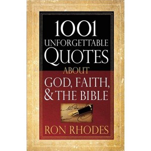 1001 Unforgettable Quotes About God, Faith, and the Bible - by  Ron Rhodes (Paperback) - 1 of 1