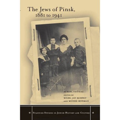 The Jews of Pinsk, 1881 to 1941 - (Stanford Studies in Jewish History and Culture) by  Azriel Shohet (Hardcover)