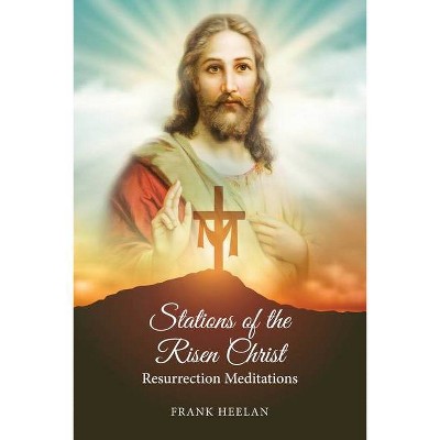 Stations of the Risen Christ - by  Frank Heelan (Paperback)