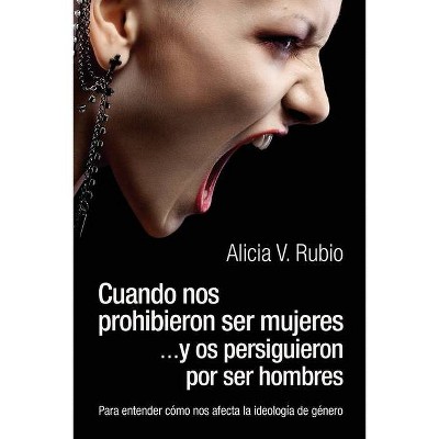 Cuando nos prohibieron ser mujeres ...y os persiguieron por ser hombres - by  Alicia V Rubio (Paperback)